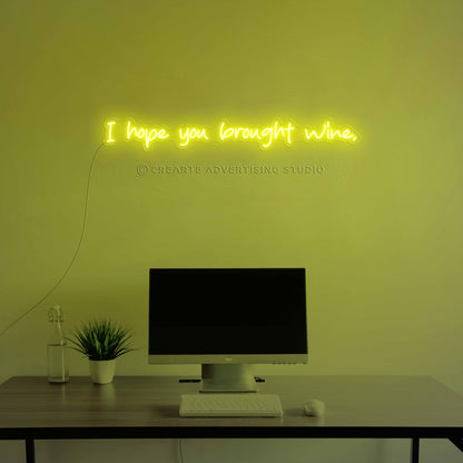 I Hope You  Brought Wine Neon Sign