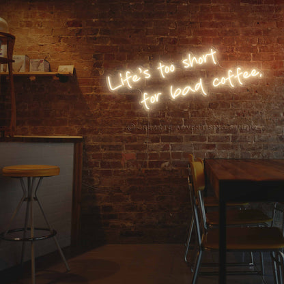Life's Too Short for Bad Coffee Neon Sign