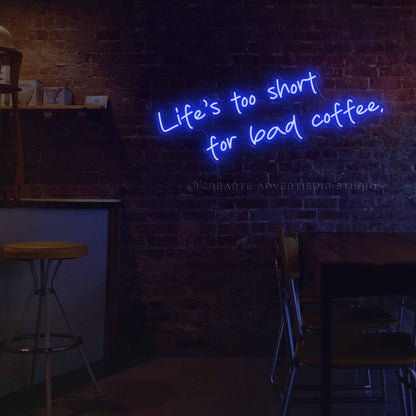 Life's Too Short for Bad Coffee Neon Sign