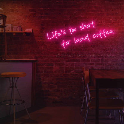 Life's Too Short for Bad Coffee Neon Sign